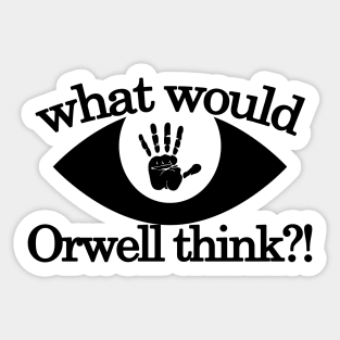 What would Orwell think Sticker